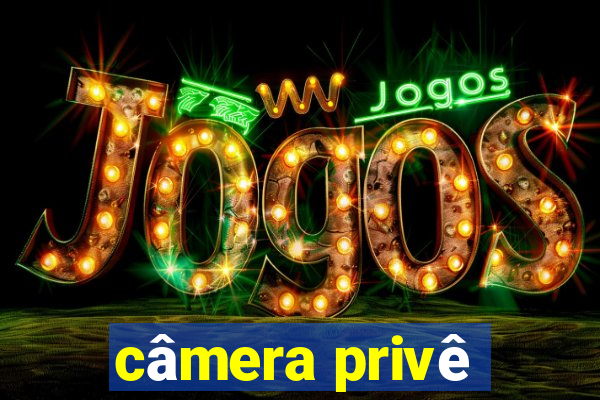 câmera privê