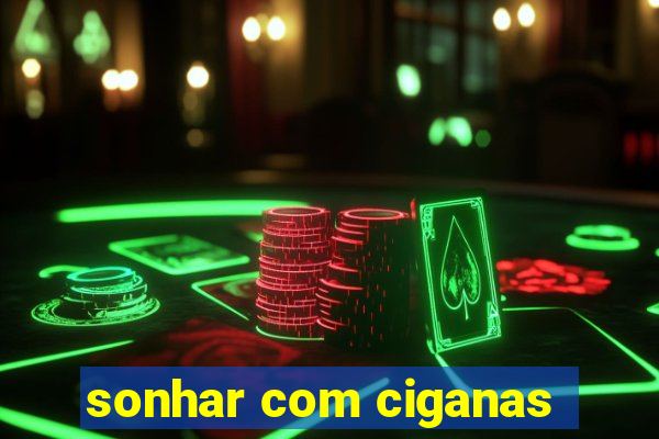 sonhar com ciganas