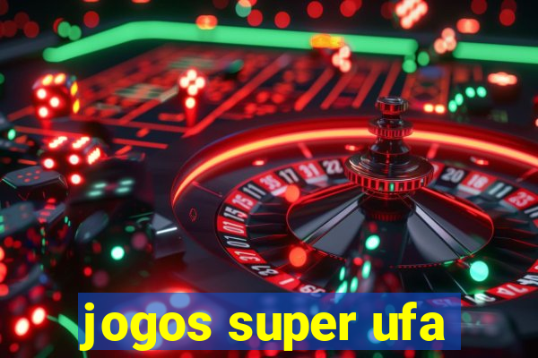 jogos super ufa