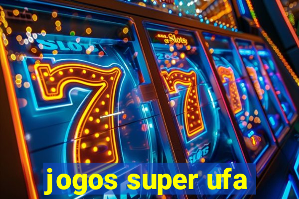 jogos super ufa