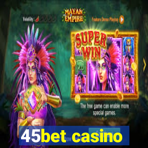 45bet casino