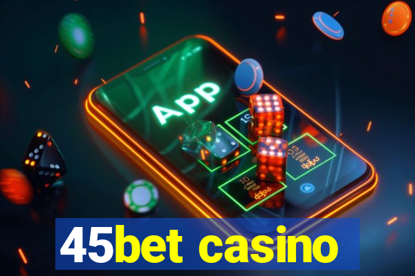 45bet casino