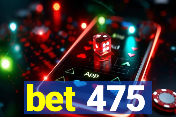 bet 475