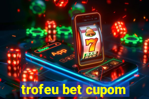 trofeu bet cupom