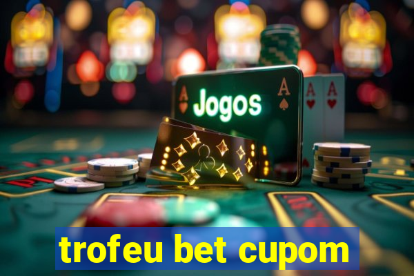 trofeu bet cupom