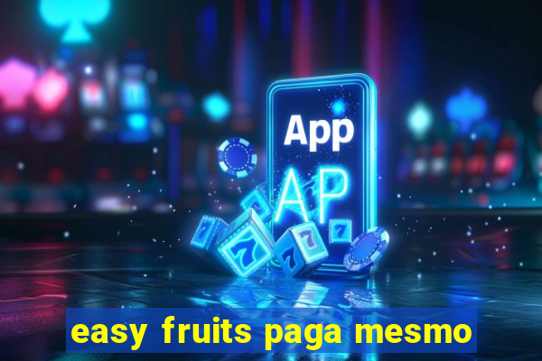 easy fruits paga mesmo