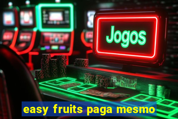 easy fruits paga mesmo