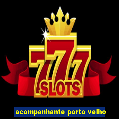 acompanhante porto velho