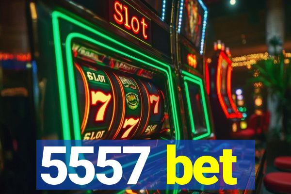 5557 bet