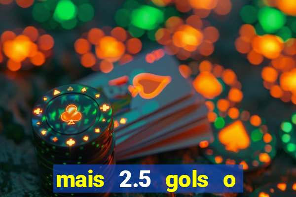 mais 2.5 gols o que significa