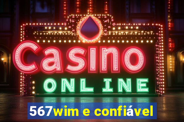 567wim e confiável