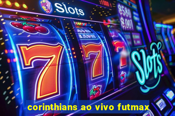 corinthians ao vivo futmax