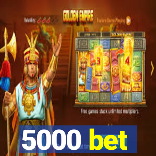 5000 bet