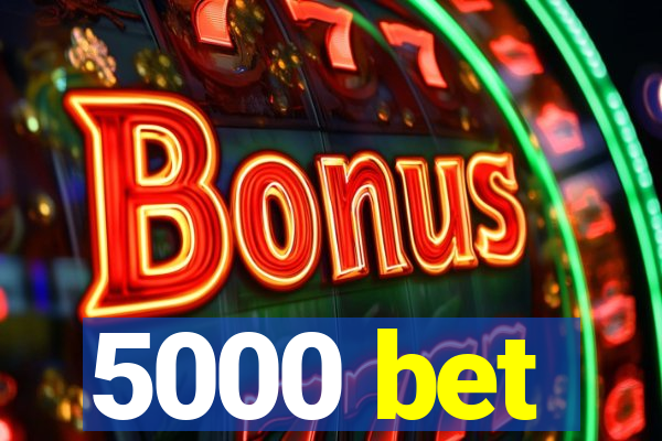 5000 bet