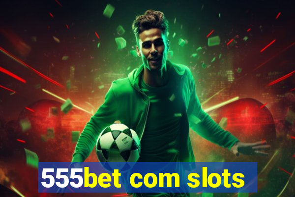 555bet com slots