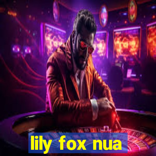 lily fox nua