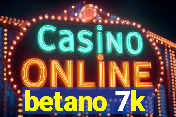 betano 7k