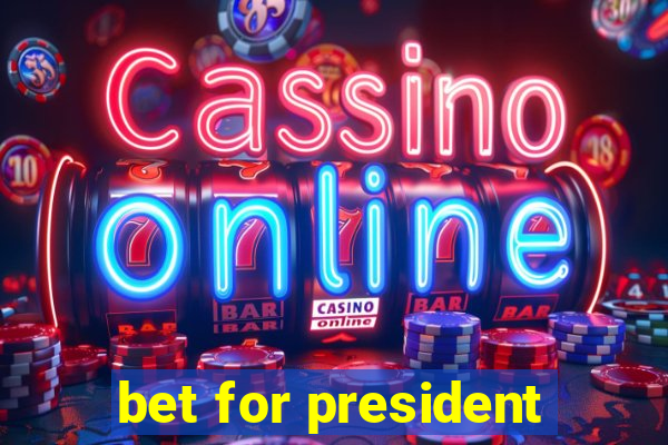bet for president
