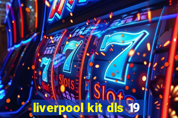 liverpool kit dls 19