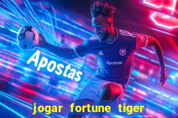 jogar fortune tiger sem depositar