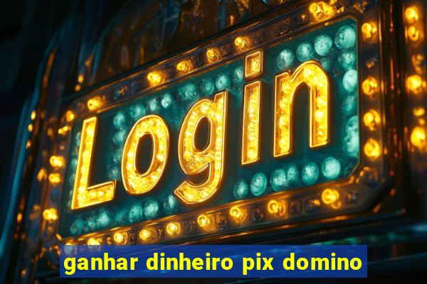 ganhar dinheiro pix domino