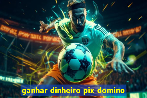 ganhar dinheiro pix domino