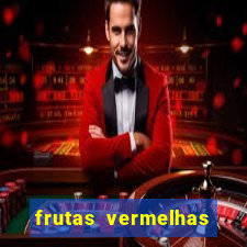 frutas vermelhas nomes e fotos