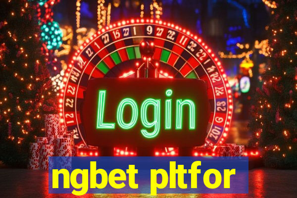 ngbet pltfor