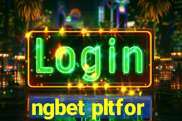 ngbet pltfor