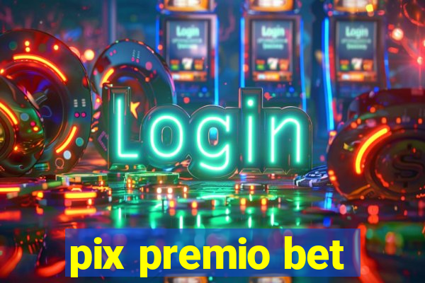 pix premio bet