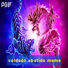 soldado abatido meme