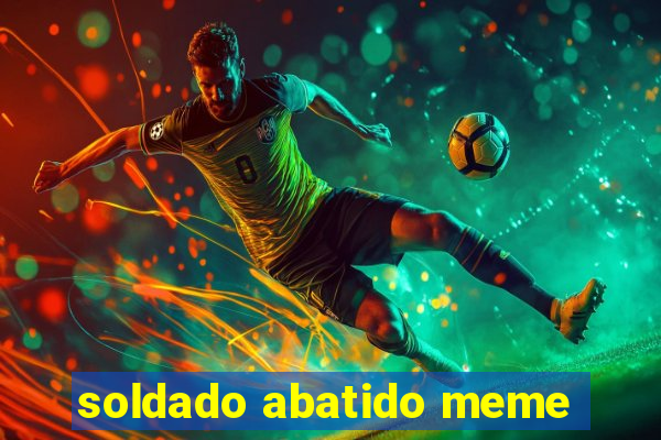 soldado abatido meme
