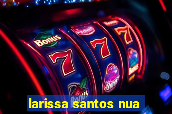 larissa santos nua