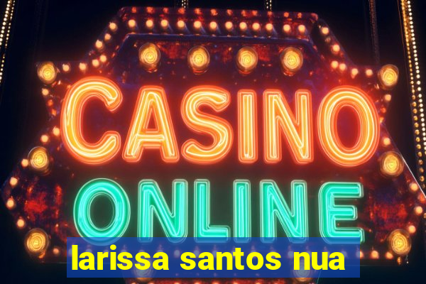 larissa santos nua