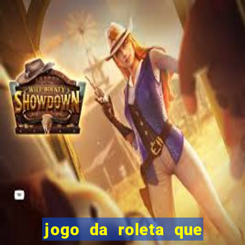 jogo da roleta que da dinheiro