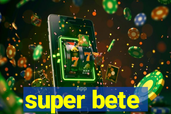 super bete