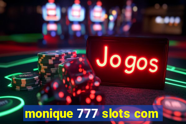monique 777 slots com