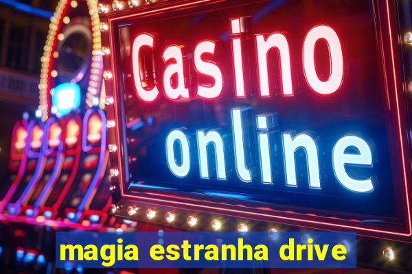 magia estranha drive