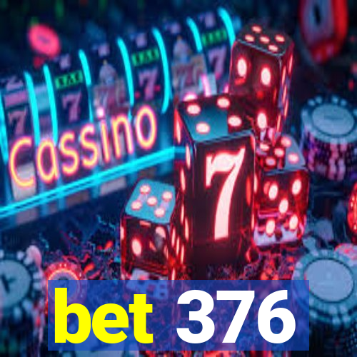 bet 376