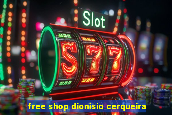 free shop dionisio cerqueira