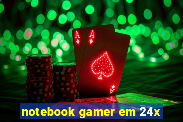 notebook gamer em 24x