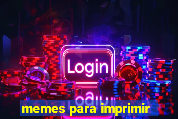 memes para imprimir