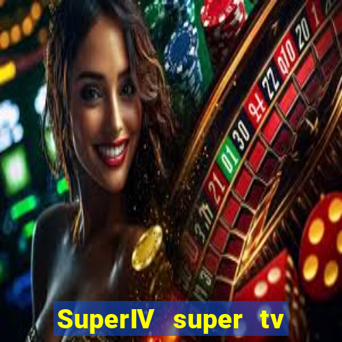 SuperIV super tv ao vivo super tv ao vivo - site para assistir tv ao vivo