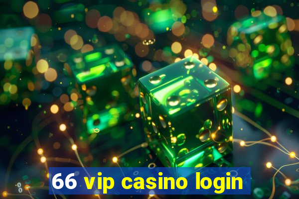 66 vip casino login