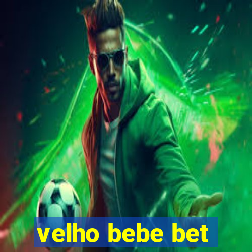 velho bebe bet
