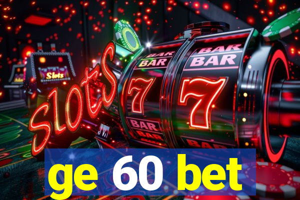 ge 60 bet