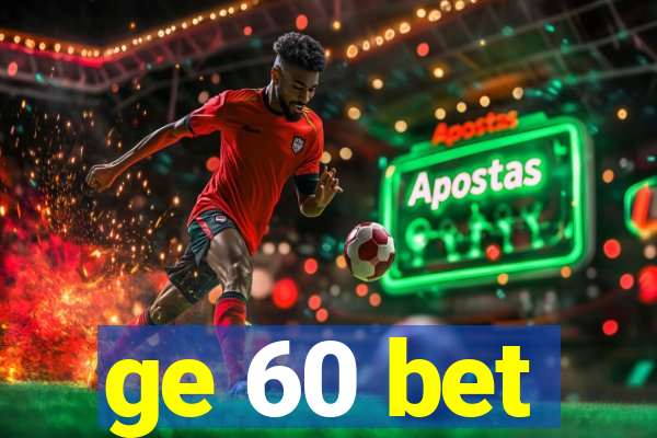 ge 60 bet