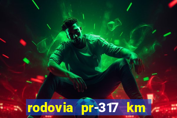 rodovia pr-317 km 155 0m sentido cresc