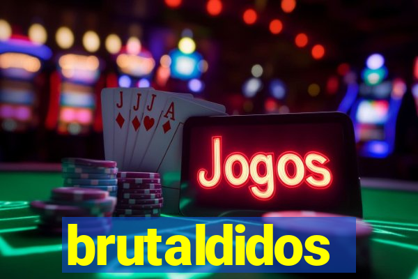 brutaldidos