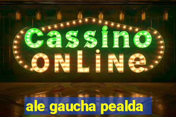 ale gaucha pealda